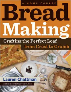 Bread Making: A Home Course: Crafting the Perfect Loaf, From Crust to Crumb (repost)