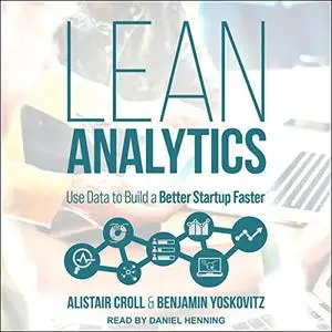 Lean Analytics: Use Data to Build a Better Startup Faster [Audiobook]