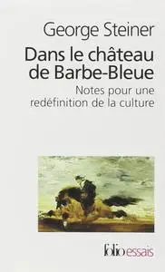George Steiner, "Dans le château de Barbe-Bleue: Notes pour la redéfinition de la culture"