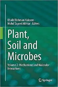 Plant, Soil and Microbes: Mechanisms and Molecular Interactions [Repost]