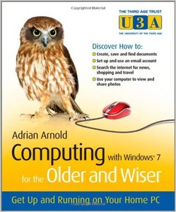 Computing with Windows 7 for the Older and Wiser: Get Up and Running on Your Home PC (repost)