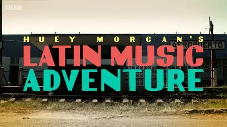 BBC - Huey Morgan's Latin Music Adventure Series 1 (2020)