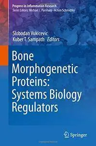 Bone Morphogenetic Proteins: Systems Biology Regulators (Progress in Inflammation Research) [Repost]