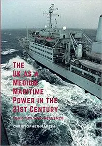 The UK as a Medium Maritime Power in the 21st Century: Logistics for Influence (Repost)