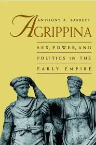 Agrippina: Sex, Power, and Politics in the Early Empire (repost)