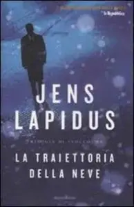 Jens Lapidus - La traiettoria della neve. Trilogia di Stoccolma. Vol. 1