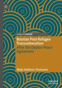 Bosnian Post-Refugee Transnationalism: After the Dayton Peace Agreement