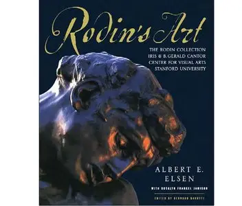 Rodin's Art: The Rodin Collection of Iris & B. Gerald Cantor Center of Visual Arts at Stanford University