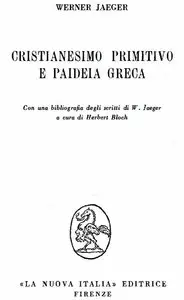 Jaeger Werner - Cristianesimo primitivo e paideia greca