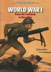World War I: From the Lusitania to Versailles (United States at War (Enslow))