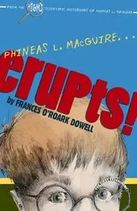 «Phineas L. MacGuire ... Erupts!: The First Experiment» by Frances O’Roark Dowell