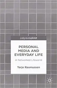 Personal Media and Everyday Life: A Networked Lifeworld