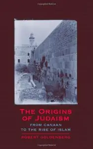 The Origins of Judaism: From Canaan to the Rise of Islam by Robert Goldenberg [Repost]
