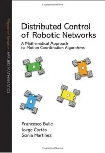Distributed Control of Robotic Networks: A Mathematical Approach to Motion Coordination Algorithms [Repost]