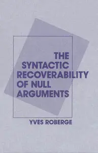 The Syntactic Recoverability of Null Arguments by Yves Roberge