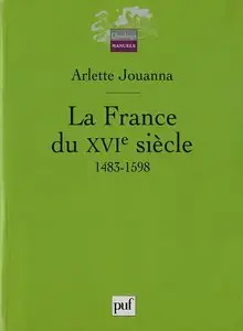 Arlette Jouanna, "La France du XVIe siècle : 1483-1598"
