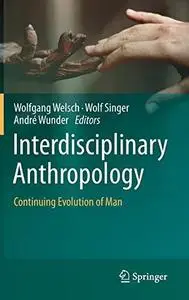 Interdisciplinary Anthropology: Continuing Evolution of Man