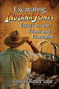 Excavating Indiana Jones : Essays on the Films and Franchise