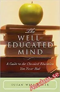 The Well-Educated Mind: A Guide to the Classical Education You Never Had