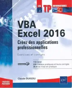 Claude Duigou, "VBA Excel 2016 : Créez des applications professionnelles - exercices et corrigés"