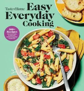 Taste of Home Easy Everyday Cooking: 330 Recipes for Fuss-Free, Ultra Easy, Crowd-Pleasing Favorites