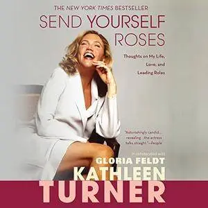 Send Yourself Roses: Thoughts on My Life, Love, and Leading Roles [Audiobook]