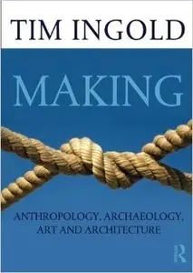 Making: Anthropology, Archaeology, Art and Architecture