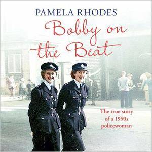 Bobby on the Beat: The True Story of a 1950s Policewoman [Audiobook]