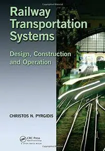 Railway Transportation Systems: Design, Construction and Operation