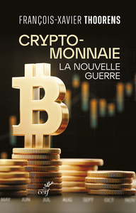 Francois-Xavier Thoorens, "Cryptomonnaie - La nouvelle guerre"