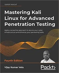 Mastering Kali Linux for Advanced Penetration Testing, 4th Edition