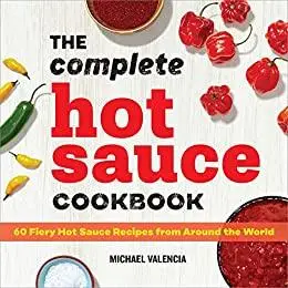 The Complete Hot Sauce Cookbook