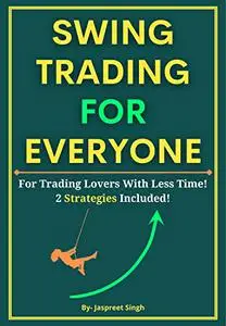 SWING TRADING FOR EVERYONE: For Trading Lovers With Less Time! 2 Strategies Included!