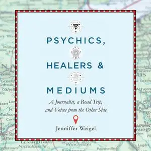 «Psychics, Healers, and Mediums» by Jenniffer Weigel