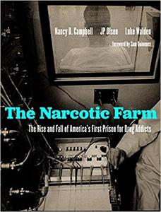 The Narcotic Farm: The Rise and Fall of America's First Prison for Drug Addicts