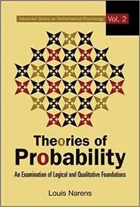 Theories of Probability: An Examination of Logical and Qualitative Foundations