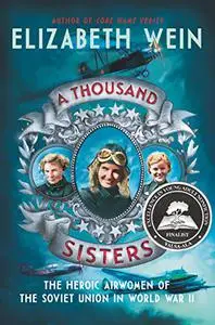 A Thousand Sisters: The Heroic Airwomen of the Soviet Union in World War II