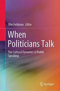 When Politicians Talk: The Cultural Dynamics of Public Speaking