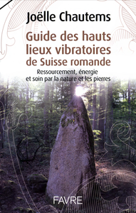 Joelle Chautems - Guide des hauts lieux vibratoires de Suisse romande