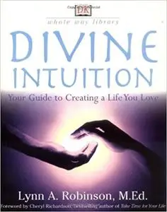 Divine Intuition- Your Guide to Creating a Life You Love