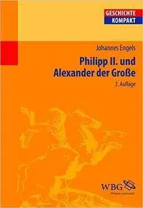 Philipp II und Alexander der Grosse