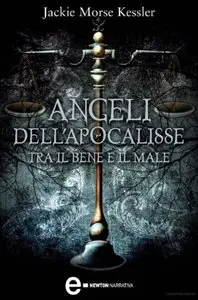 Jackie Morse Kessler - Angeli Dell'Apocalisse. Tra Il Bene E Il Male