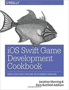 iOS Swift Game Development Cookbook: Simple Solutions for Game Development Problems