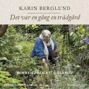 «Det var en gång en trädgård : Minnen från ett odlarliv» by Karin Berglund