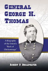General George H. Thomas: A Biography of the Union's "Rock of Chickamauga"