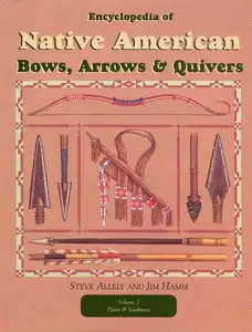 Encyclopedia of Native American Bows, Arrows, and Quivers