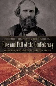 Rise and Fall of the Confederacy: The Memoir of Senator Williamson S. Oldham, CSA