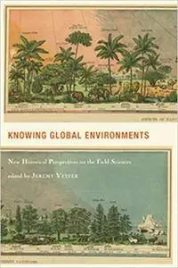 Knowing Global Environments: New Historical Perspectives On The Field Sciences