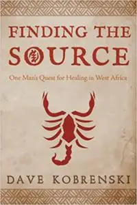 Finding the Source: One Man’s Quest for Healing in West Africa