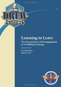 Learning to Leave: The Preeminence of Disengagement in US Military Strategy (Drew Paper No. 3)